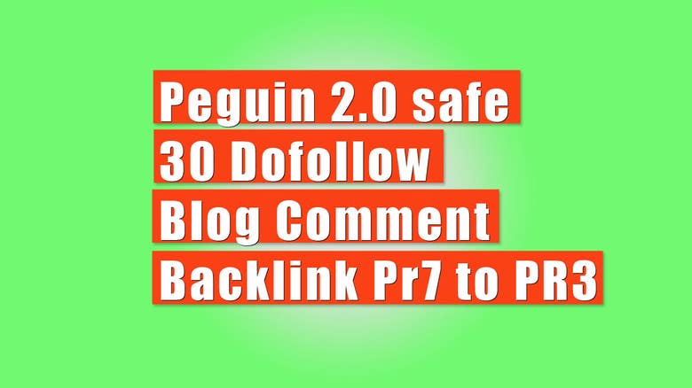 30 Dofollow Blog Comment Backlink Pr7 - Pr3