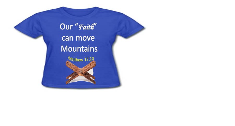 Proposition n°6 du concours                                                 Design a T-Shirt Our Faith Can Move Mountains
                                            