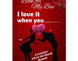 #47 cho Book for My Bae:  A Creative Fill-in-the-Blank Memoir - (The Perfect Gift for Him, Her, Valentines Day, Anniversaries, and Birthdays) bởi BlaBlaBD