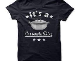 #14 für It&#039;s a Casserole Thing T-shirt von jaks7016