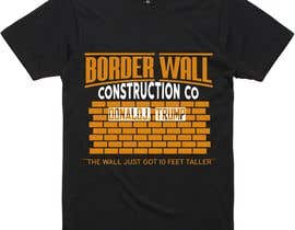 #69 for Tshirt Design - Trump Border Wall Construction Company by Shovonnalchity2