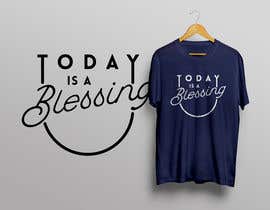 #78 para Design a T-Shirt - Today Is A Blessing por ANMAgraphics