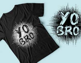 #76 untuk Create &quot;Yo Bro&quot; T-Shirt Design oleh RibonEliass