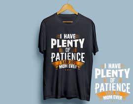 #31 for Tee Shirt Design I have plenty of patience said no mom ever by robiulhossi
