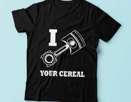 #4 para I Piston You&#039;re Cereal  Tee Shirt de gicaandgnjida