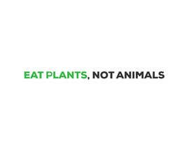 #58 para Build me a Logo for EAT PLANTS, NOT ANIMALS de NILESH38