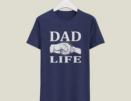 #55 for T-Shirt Design - Dad Life by shaheen0400