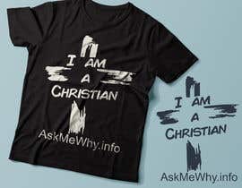 #105 Design a T-Shirt: I am a Christian  Ask Me Why részére Exer1976 által