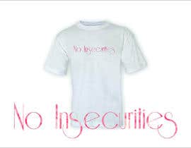 yaninaamira님에 의한 The design will say - “No Insecurities” - (without the quotations of course). I need files I can use for clothing. (T-shirts,sweatshirts) feel free to add a picture to the words or design just the words. I’m a GREAT TIPPER!을(를) 위한 #36