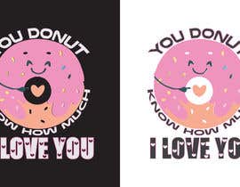 Nro 47 kilpailuun Design a T-shirt - Valentine’s Day Donut käyttäjältä Mudassirchy