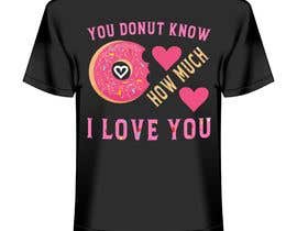Nro 41 kilpailuun Design a T-shirt - Valentine’s Day Donut käyttäjältä isadequl