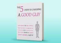 RhLarry tarafından The 5 Steps to Choosing a Good Guy Book Cover için no 93