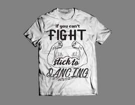 #33 per I would like a graphic design made that says the following “If You Can’t Fight, Stick To Dancing.  Provide more then one graphic. One with text only and one with graphic of either boxing gloves and music notes. The 3rd design use your own imagination. da sumon0909