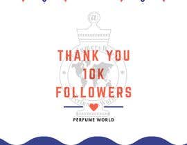 #35 dla I need a thank you post for 10,000 followers on our Facebook page . Needs to contain our logo, check out our website for logo www.Perfumersworld.com przez Shashikumarrai72