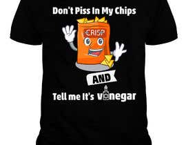 #12 untuk T Shirt Design For The Following Slogan &quot;Don&#039;t Piss In My Chips And Tell me  It&#039;s Vinegar&quot; oleh shakshipon