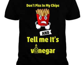 #54 untuk T Shirt Design For The Following Slogan &quot;Don&#039;t Piss In My Chips And Tell me  It&#039;s Vinegar&quot; oleh shakshipon