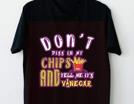 #37 untuk T Shirt Design For The Following Slogan &quot;Don&#039;t Piss In My Chips And Tell me  It&#039;s Vinegar&quot; oleh syadurmops71