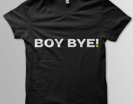 #27 para Design a T-Shirt for BOY BYE! por Cv3T0m1R