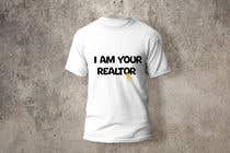 Nro 45 kilpailuun &quot;I Am Your Realtor&quot; T-Shirt Design käyttäjältä rufaidarahman08