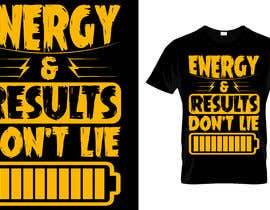 #105 cho T-shirt concept: Energy &amp; Results Don&#039;t Lie  - 14/10/2021 13:25 EDT bởi mahbubhasanknu