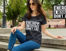 #93 cho T-shirt concept: Energy &amp; Results Don&#039;t Lie  - 14/10/2021 13:25 EDT bởi sabbirsh007