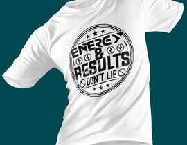 #19 cho T-shirt concept: Energy &amp; Results Don&#039;t Lie  - 14/10/2021 13:25 EDT bởi iqbalhossan55
