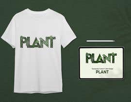 #133 for Creative custom shirt design that says &quot;Plant&quot; with a plant or many plants in it. af Maisha0805