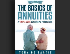 #70 cho Book Cover - The Basics of Annuities: A Simple Guide to Securing Your Future bởi Murshidimahmud