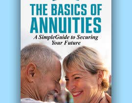 #273 cho Book Cover - The Basics of Annuities: A Simple Guide to Securing Your Future bởi srumby17