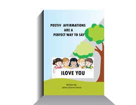 nº 27 pour Children&#039;s book cover titled &quot; Positive Affirmations Are A Way To say I love you&quot; written by Jahna Dianne Harris par khaledalmahmud 